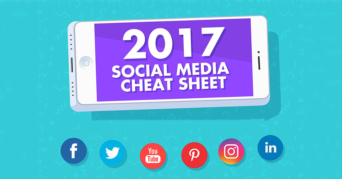 A Social Media Cheat Sheet for 2017