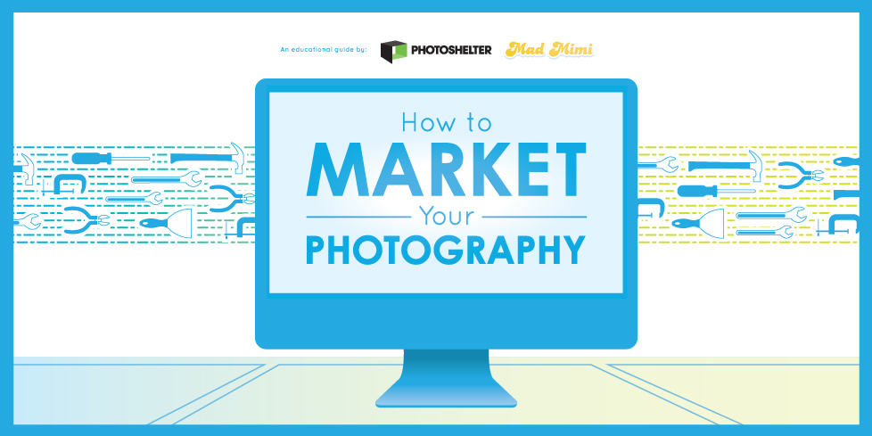 New Guide: How to Market Your Photography | PhotoShelter Blog